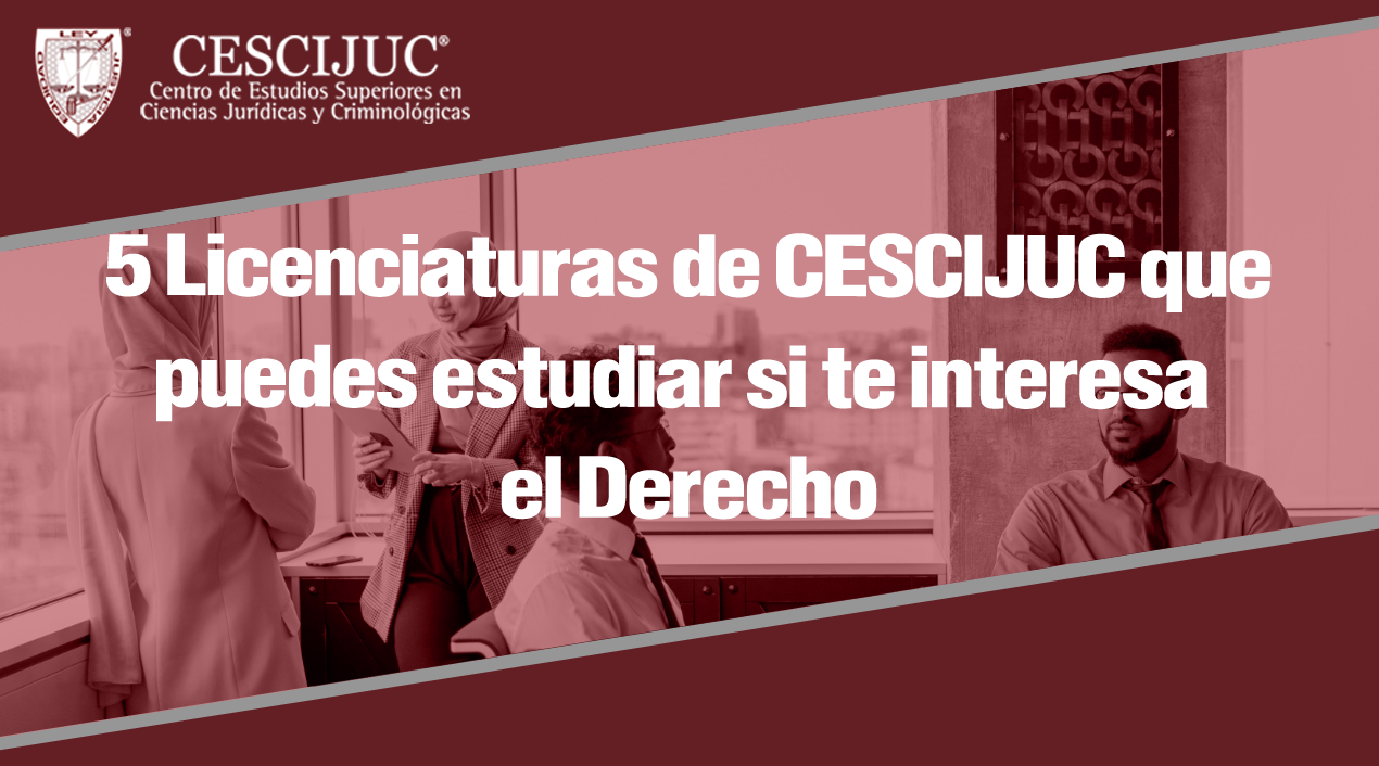 5 Licenciaturas De CESCIJUC Que Puedes Estudiar Si Te Interesa El Derecho